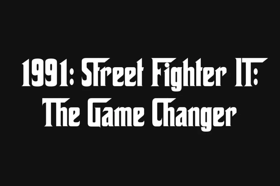 1991-street-fighter-ii-the-game-changer