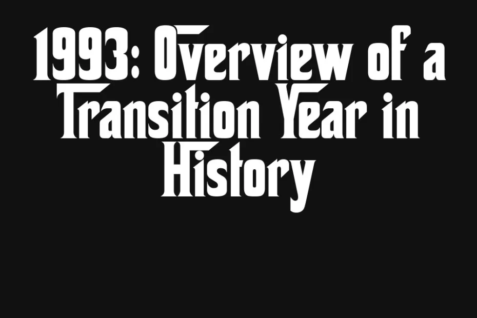 1993-overview-of-a-transition-year-in-history